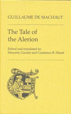 The Tale of the Alerion by Minnette Gaudet, Guillaume de Machaut, Constance B. Hieatt