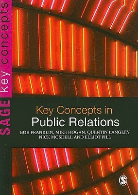 Key Concepts in Public Relations by Bob Franklin, Quentin Langley, Mike Hogan