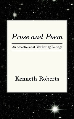 Prose and Poem: An Assortment of Wordstring Pairings by Kenneth Roberts