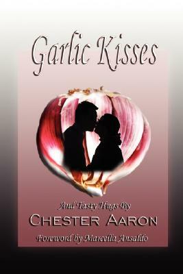 Garlic Kisses and Tasty Hugs by Chester Aaron