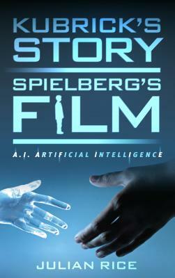 Kubrick's Story, Spielberg's Film: A.I. Artificial Intelligence by Julian Rice