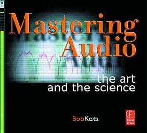 Mastering Audio: The Art and the Science by Bob Katz