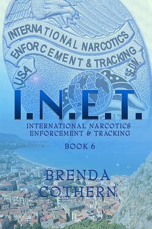 I.N.E.T. 6: International Narcotics Enforcement & Tracking by Brenda Cothern, Brenda Cothern