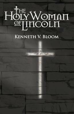 The Holy Woman of Lincoln by Kenneth V. Bloom