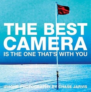 The Best Camera Is the One That's with You: iPhone Photography by Chase Jarvis