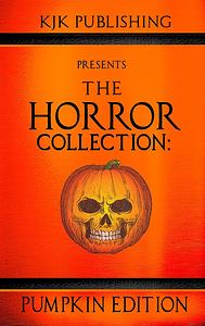 The Horror Collection: Pumpkin Edition by Kevin J. Kennedy