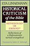 Historical Criticism of the Bible: Methodology or Ideology? : Reflections of a Bultmannian Turned Evangelical by Eta Linnemann
