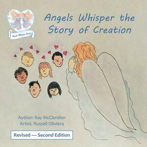 Angels Whisper the Story of Creation Revised - Second Edition by Ray McClendon