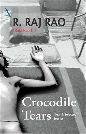 Crocodile Tears: New & Selected Stories by R. Raj Rao