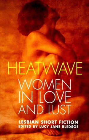 Heatwave: Women In Love And Lust by Lucy Jane Bledsoe