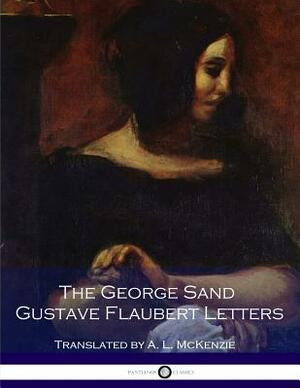 The George Sand Gustave-Flaubert Letters by George Sand and Gustave Flaubert