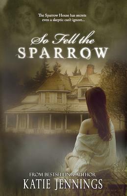 So Fell the Sparrow by Katie Jennings