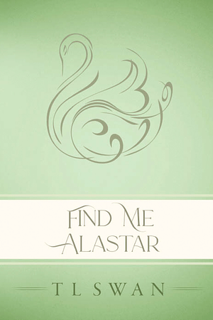Find Me Alastar by T.L. Swan