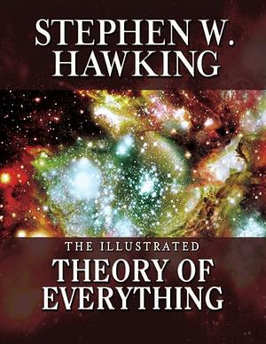 The Illustrated Theory of Everything by Stephen Hawking