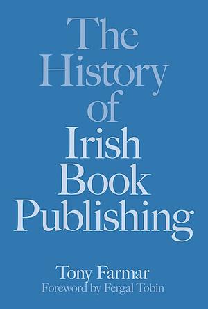 The History of Irish Book Publishing by Tony Farmar