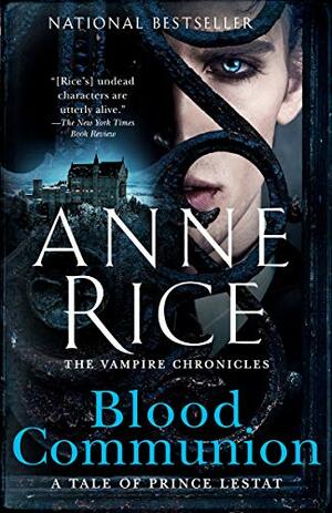 Blood Communion: A Tale of Prince Lestat by Anne Rice