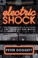 Electric Shock: From the Gramophone to the IPhone - 125 Years of Pop Music by Peter Doggett