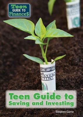 Teen Guide to Saving and Investing by Stephen Currie