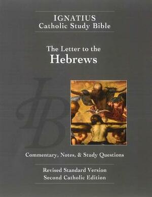 Ignatius Catholic Study Bible: The Letter to the Hebrews by Scott Hahn, Curtis Mitch