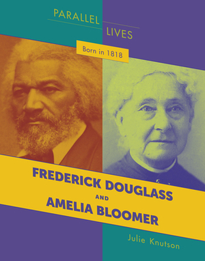 Born in 1818: Frederick Douglass and Amelia Bloomer by Julie Knutson