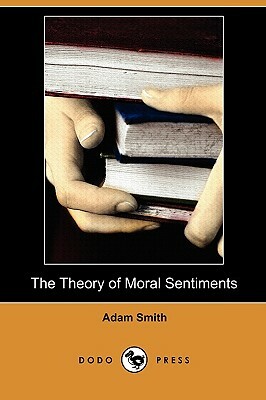 The Theory of Moral Sentiments (Dodo Press) by Adam Smith