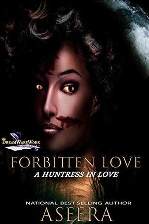 FORBITTEN LOVE: A HUNTRESS IN LOVE by Aseera