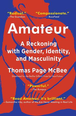 Amateur: A True Story About What Makes a Man by Thomas Page McBee