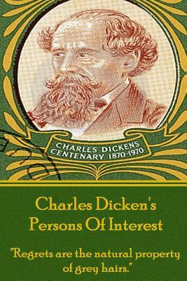 Charles Dicken's Persons of Interest: Regrets Are the Natural Property of Grey Hairs. by Charles Dickens