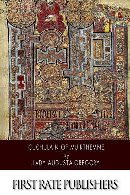 Cuchulain of Muirthemne by Lady Augusta Gregory
