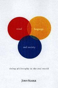 Mind, Language, And Society: Philosophy In The Real World by John Rogers Searle