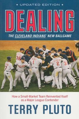Dealing: The Cleveland Indians' New Ballgame: How a Small-Market Team Reinvented Itself as a Major League Contender by Terry Pluto