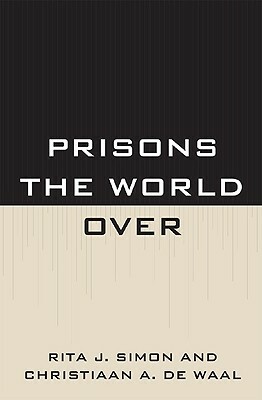 Prisons the World Over by Christiaan De Waal, Rita J. Simon