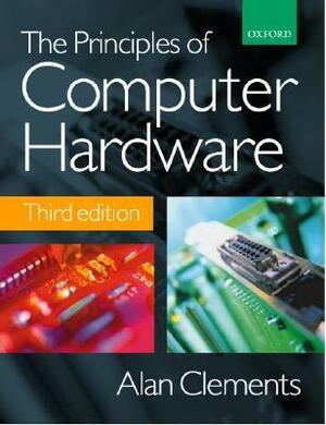The Principles of Computer Hardware by Alan Clements