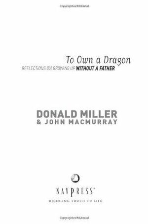 To Own a Dragon: Reflections on Growing Up Without a Father by Donald Miller