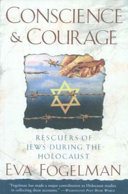 Conscience and Courage: Rescuers of Jews During the Holocaust by Eva Fogelman