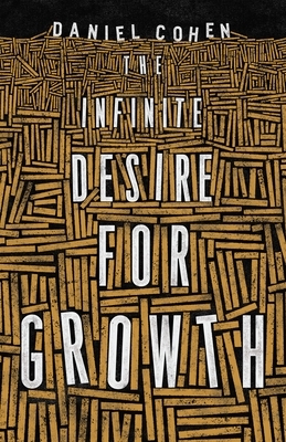 The Infinite Desire for Growth by Daniel Cohen