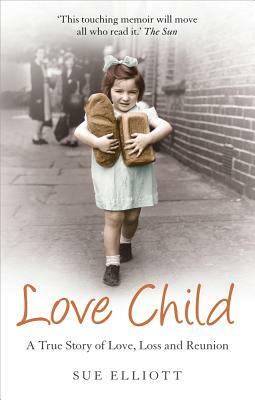 Love Child: A True Story of Love, Loss and Reunion by Sue Elliott