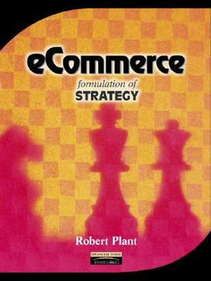 Ecommerce: Formulation of Strategy by Robert Plant