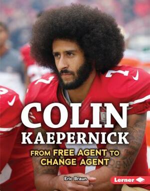 Colin Kaepernick: From Free Agent to Change Agent by Eric Braun