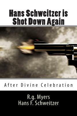 Hans Schweitzer is Shot Down Again: (After our divine celebration) by R. G. Myers, Hans Franz Schweitzer