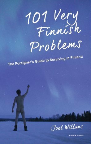 101 Very Finnish Problems: The Foreigner's Guide to Surviving in Finland by Joel Willans