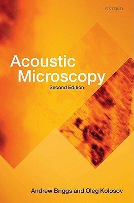 Acoustic Microscopy by Oleg Kolosov, Andrew Briggs