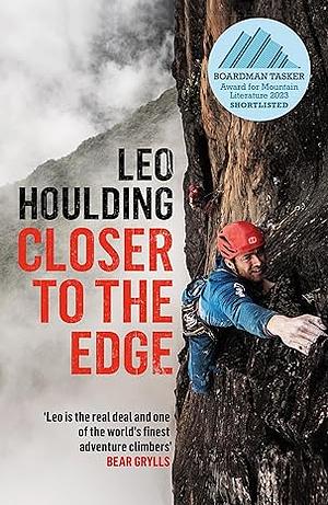 Closer to the Edge: Climbing to the Ends of the Earth by Leo Houlding