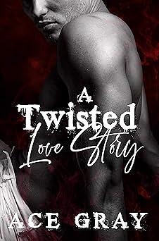 A Twisted Love Story by Ace Gray