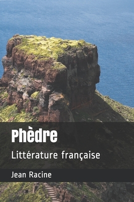 Phèdre: Littérature française by Jean Racine