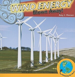 Wind Energy: Blown Away! by Amy Hansen