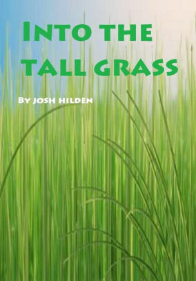 Into The Tall Grass by Josh Hilden