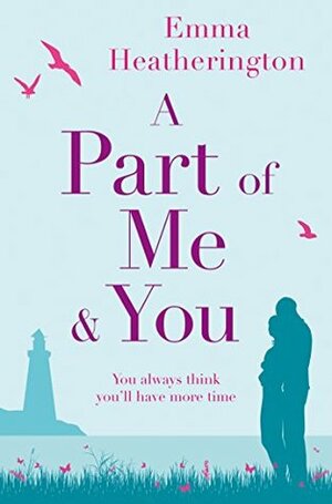 A Part of Me and You: An empowering and incredibly moving novel that will make you laugh and cry by Emma Heatherington