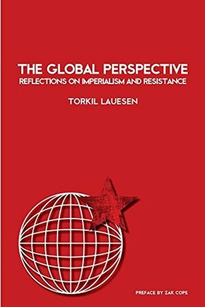 The Global Perspective: Reflections on Imperialism and Resistance by Zak Cope, Torkil Lauesen, Gabriel Kuhn