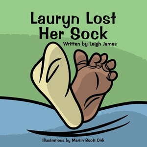 Lauryn Lost Her Sock by Leigh James